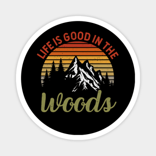 Life Is Good In The Woods - Perfect Gift For Nature, Camping and Hiking Lovers Magnet